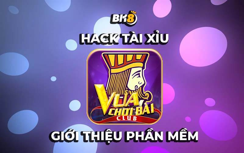 Giới thiệu phần mềm Hack tài xỉu Vua Chơi Bài chi tiết